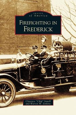 Firefighting in Frederick by Jewell, Clarence Chip