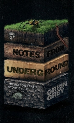 Notes from Underground: The Hollow Earth Story Cycle by Grey, Orrin
