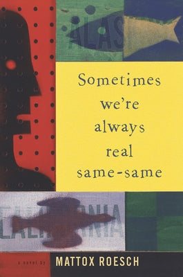 Sometimes We're Always Real Same-Same by Roesch, Mattox