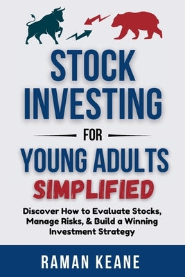 Stock Investing for Young Adults Simplified: Discover How to Evaluate Stocks, Manage Risks, & Build a Winning Investment Strategy by Keane, Raman