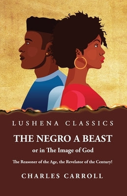 The Negro a Beast," or "in the Image of God" by Charles Carroll