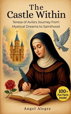 The Castle Within: Biography of St. Teresa of Avila by Alegre, Angel
