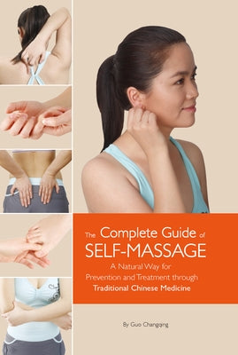 Complete Guide of Self-Massage: A Natural Way for Prevention and Treatment Through Traditional Chinese Medicine by Guo, Changqing