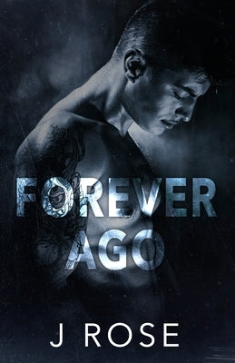 Forever Ago by Rose, J.