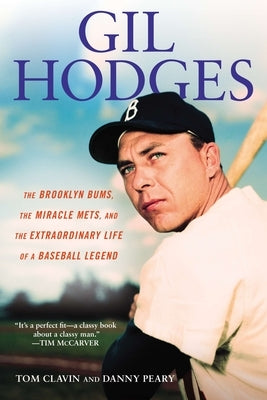 Gil Hodges: The Brooklyn Bums, the Miracle Mets, and the Extraordinary Life of a Baseball Legend by Clavin, Tom