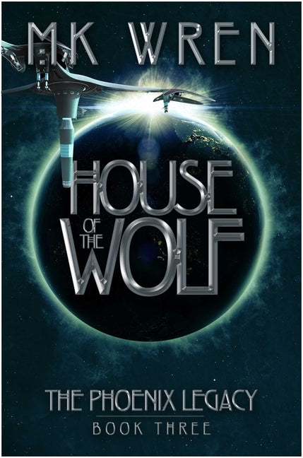 House of the Wolf: Book Three of the Phoenix Legacy by Wren, M. K.