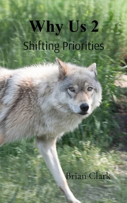 Why Us 2: Shifting Priorities by Clark, Brian