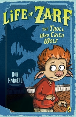 Life of Zarf: The Troll Who Cried Wolf by Harrell, Rob