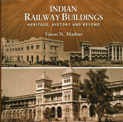 Indian Railway Buildings: Heritage, History and Beyond by Mathur, Vinno N.