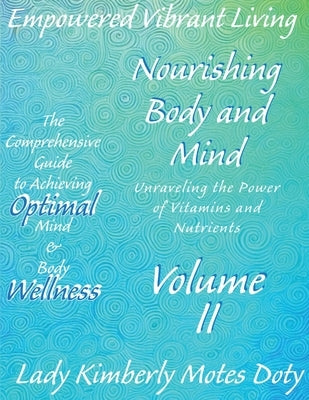 Volume II Nourishing Body and Mind Unraveling the Power of Vitamins and Nutrients by Motes Doty, Lady Kimberly