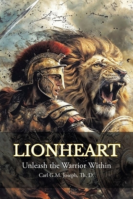 Lionheart: Unleash the Warrior Within by Joseph Th D., Carl G. M.