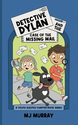 Detective Dylan and the Case of the Missing Mail by Murray, Mj