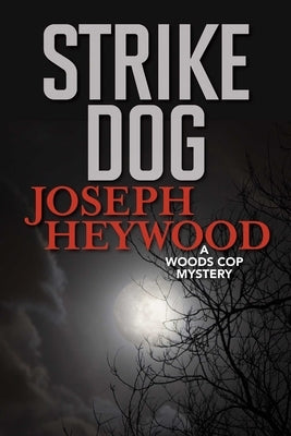 Strike Dog: A Woods Cop Mystery by Heywood, Joseph