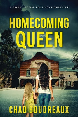 Homecoming Queen: A Small Town Political Thriller by Boudreaux, Chad