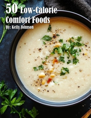 50 Low-Calorie Comfort Foods by Johnson, Kelly