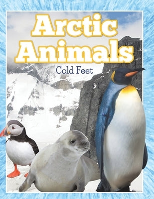 Arctic Animals (Cold Feet) by Speedy Publishing LLC