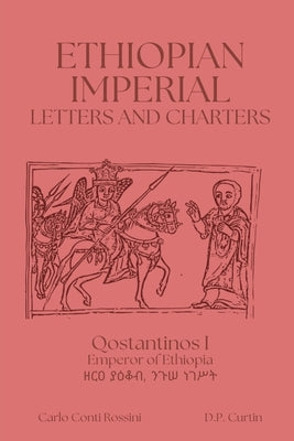Ethiopian Imperial Letters and Charters by Qostantinos I., Emperor Of Ethiopia