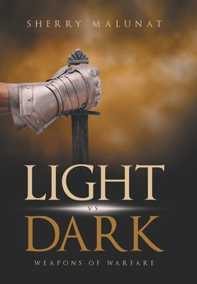 Light vs. Dark: Weapons of Warfare by Malunat, Sherry