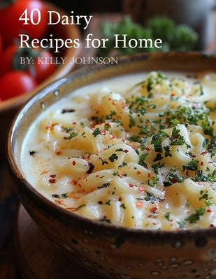40 Dairy Recipes for Home by Johnson, Kelly