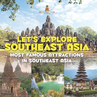 Let's Explore Southeast Asia (Most Famous Attractions in Southeast Asia) by Baby Professor