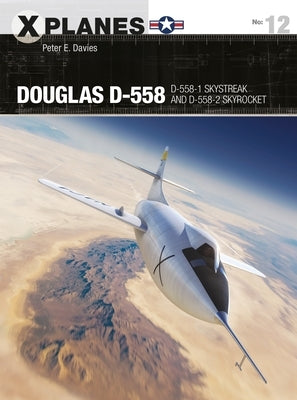 Douglas D-558: D-558-1 Skystreak and D-558-2 Skyrocket by Davies, Peter E.