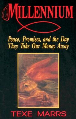 Millennium: Peace, Promise, & the Day They Take Our Money Away by Marrs, Texe