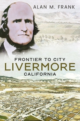 Frontier to City: Livermore, California by Frank, Alan M.