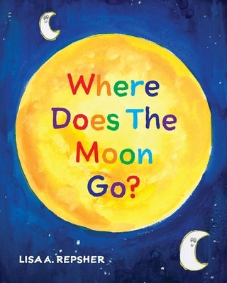 Where Does The Moon Go? by Repsher, Lisa A.