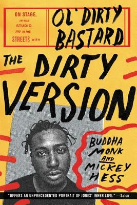 The Dirty Version: On Stage, in the Studio, and in the Streets with Ol' Dirty Bastard by Monk, Buddha
