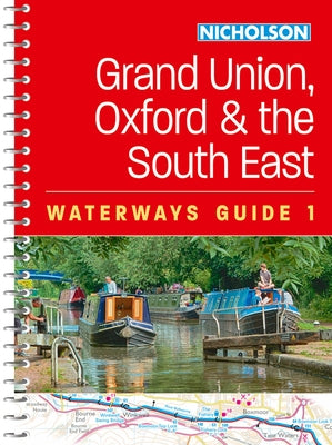 Grand Union, Oxford and the South East: For Everyone with an Interest in Britain's Canals and Rivers by Nicholson Waterways Guides