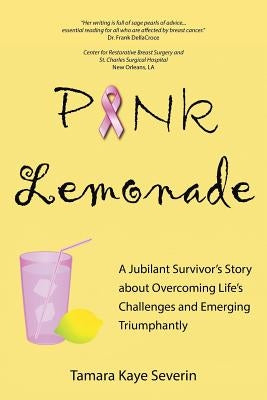 Pink Lemonade: A Jubilant Survivor's Story about Overcoming Life's Challenges and Emerging Triumphantly by Severin, Tamara Kaye