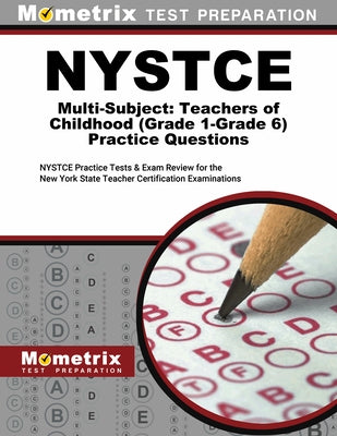 NYSTCE Multi-Subject: Teachers of Childhood (Grade 1-Grade 6) Practice Questions: NYSTCE Practice Tests and Exam Review for the New York State Teacher by Mometrix New York Teacher Certification