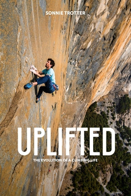 Uplifted: The Evolution of a Climbing Life by Trotter, Sonnie