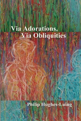 Via Adorations, Via Obliquities by Hughes-Luing, Philip