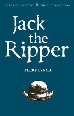 Jack the Ripper: The Whitechapel Murderer by Lynch, Terry