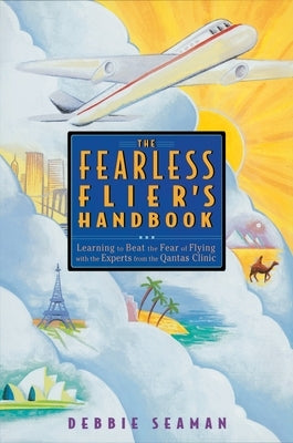 The Fearless Flier's Handbook: The Internationally Recognized Method for Overcoming the Fear of Flying by Seaman, Debbie