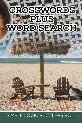 Crosswords Plus Word Search: Simple Logic Puzzlers Vol 1 by Speedy Publishing LLC