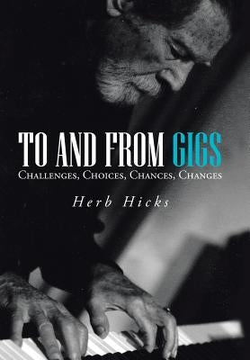 To and from Gigs: Challenges, Choices, Chances, Changes by Hicks, Herb