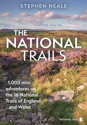 The National Trails: 1,000 Mini Adventures on the 17 National Trails of England and Wales by Neale, Stephen