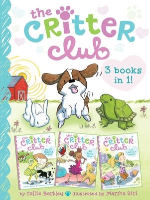 Critter Club 3 Books in 1!: Amy and the Missing Puppy; All about Ellie; Liz Learns a Lesson by Barkley, Callie