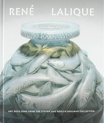 René Lalique: Art Deco Gems from the Steven and Roslyn Shulman Collection by Buckingham, Katie