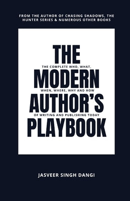 The Modern Author's Playbook: The Complete Who, What, When, Where, Why, and How of Writing and Publishing Today by Dangi, Jasveer Singh