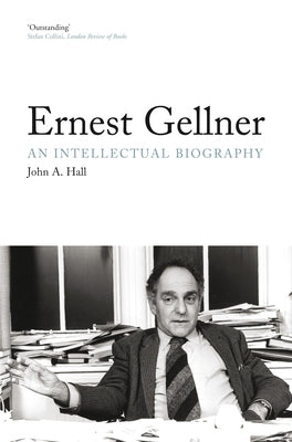 Ernest Gellner: An Intellectual Biography by Hall, John A.