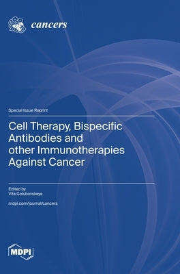 Cell Therapy, Bispecific Antibodies and other Immunotherapies Against Cancer by Golubovskaya, Vita