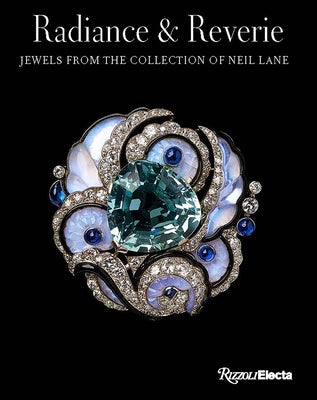 Radiance and Reverie: Jewels from the Collection of Neil Lane by Stoehrer, Emily