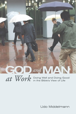 God and Man at Work by Middelmann, Udo W.