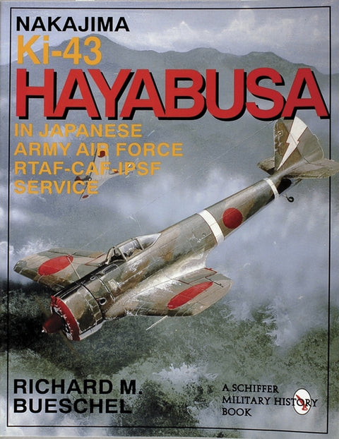 Nakajima Ki-43 Hayabusa: In Japanese Army Air Force Rtaf-Caf-Ipsf Service by Bueschel, Richard M.