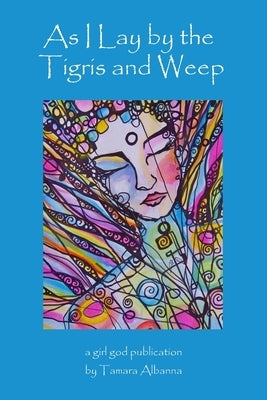 As I Lay by the Tigris and Weep by Albanna, Tamara
