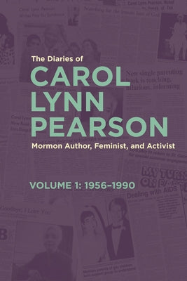 The Diaries of Carol Lynn Pearson--Mormon Author, Feminist, and Activist: Volume 1: 1956-1990 Volume 1 by Pearson, Carol Lynn