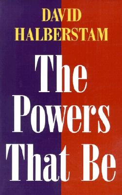 The Powers That Be by Halberstam, David